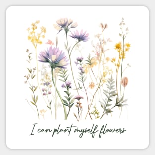 I can plant myself flowers Sticker